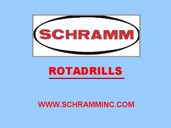 ROTADRILLS WWW. SCHRAMMINC. COM 