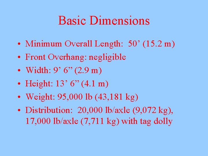 Basic Dimensions • • • Minimum Overall Length: 50’ (15. 2 m) Front Overhang: