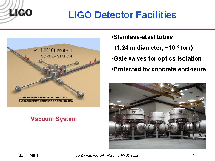 LIGO Detector Facilities • Stainless-steel tubes (1. 24 m diameter, ~10 -8 torr) •