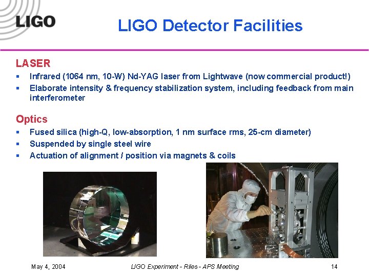 LIGO Detector Facilities LASER § § Infrared (1064 nm, 10 -W) Nd-YAG laser from
