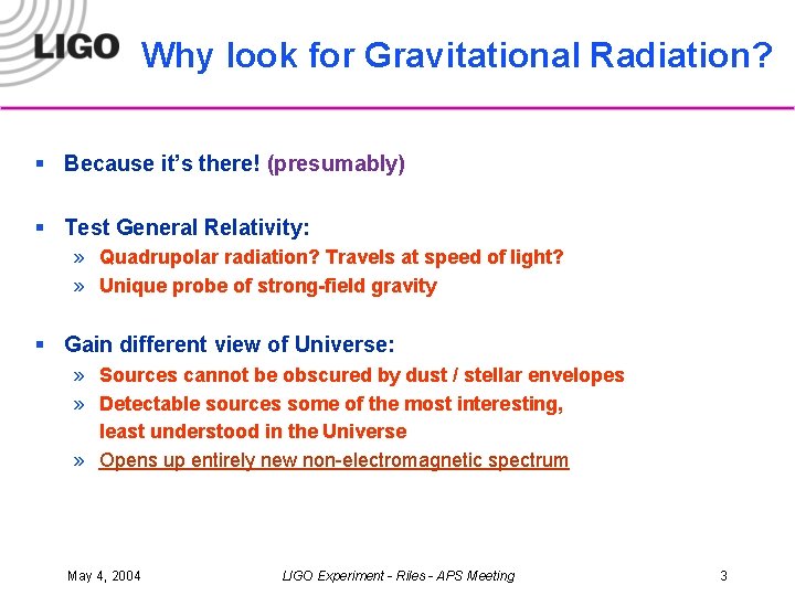 Why look for Gravitational Radiation? § Because it’s there! (presumably) § Test General Relativity: