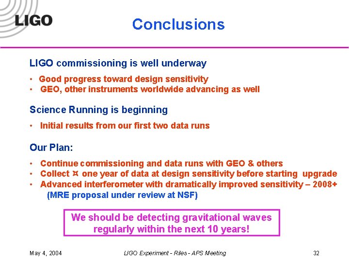 Conclusions LIGO commissioning is well underway • Good progress toward design sensitivity • GEO,