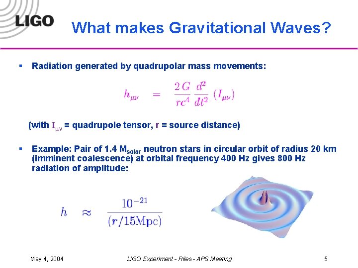What makes Gravitational Waves? § Radiation generated by quadrupolar mass movements: (with Imn =