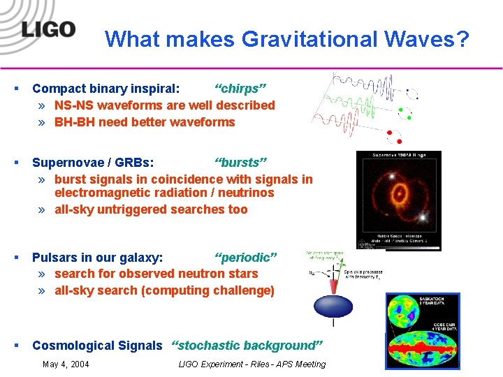 What makes Gravitational Waves? § Compact binary inspiral: “chirps” » NS-NS waveforms are well