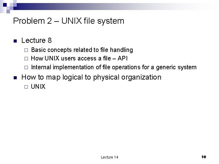 Problem 2 – UNIX file system n Lecture 8 Basic concepts related to file