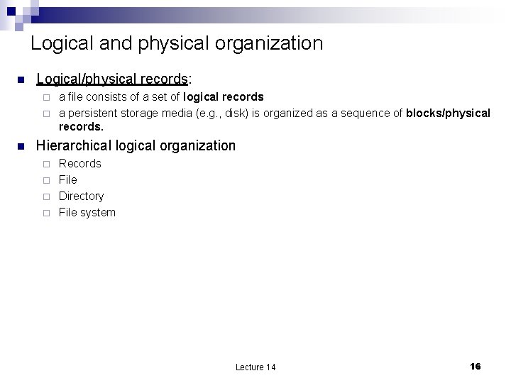 Logical and physical organization n Logical/physical records: a file consists of a set of