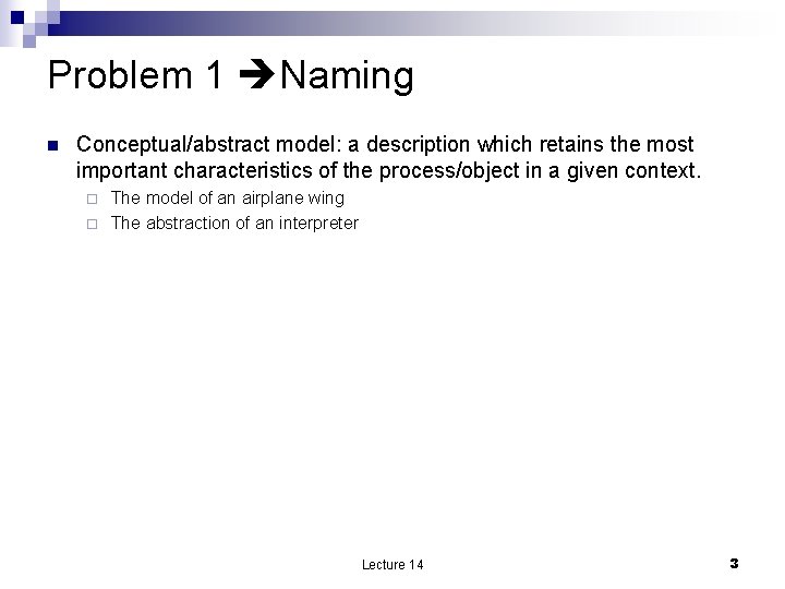 Problem 1 Naming n Conceptual/abstract model: a description which retains the most important characteristics
