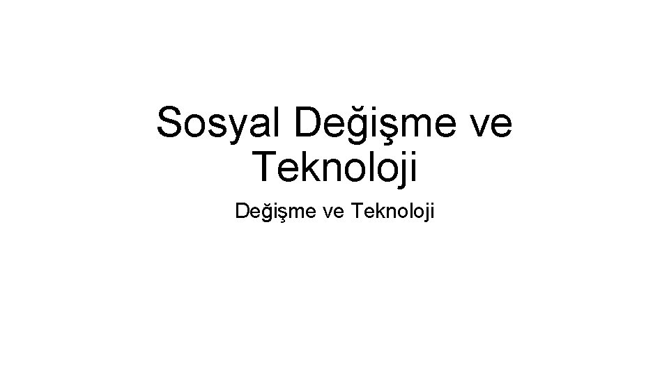 Sosyal Değişme ve Teknoloji 