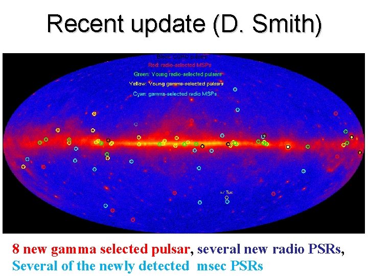 Recent update (D. Smith) 8 new gamma selected pulsar, several new radio PSRs, Several