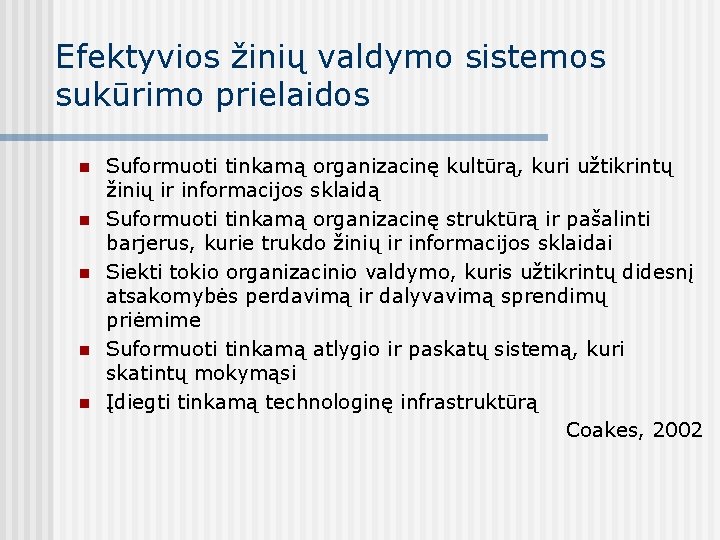 Efektyvios žinių valdymo sistemos sukūrimo prielaidos n n n Suformuoti tinkamą organizacinę kultūrą, kuri