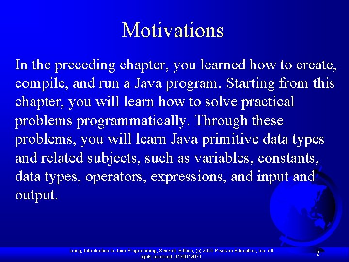 Motivations In the preceding chapter, you learned how to create, compile, and run a