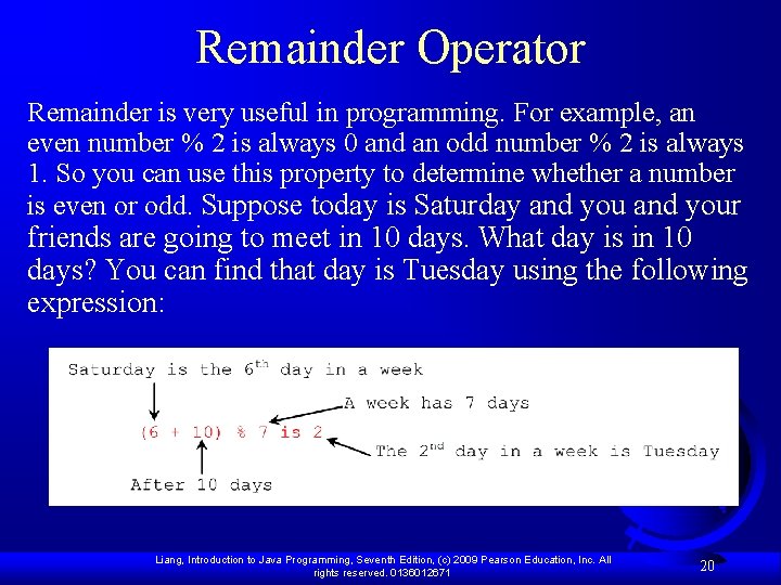 Remainder Operator Remainder is very useful in programming. For example, an even number %