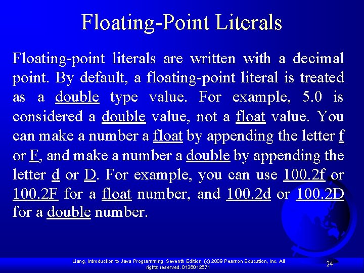Floating-Point Literals Floating-point literals are written with a decimal point. By default, a floating-point