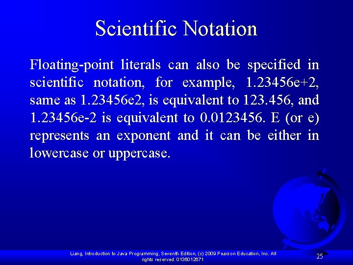 Scientific Notation Floating-point literals can also be specified in scientific notation, for example, 1.