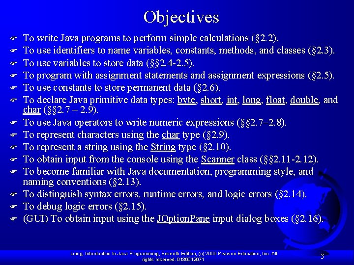 Objectives F F F F To write Java programs to perform simple calculations (§