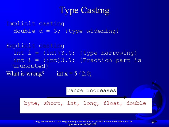 Type Casting Implicit casting double d = 3; (type widening) Explicit casting int i