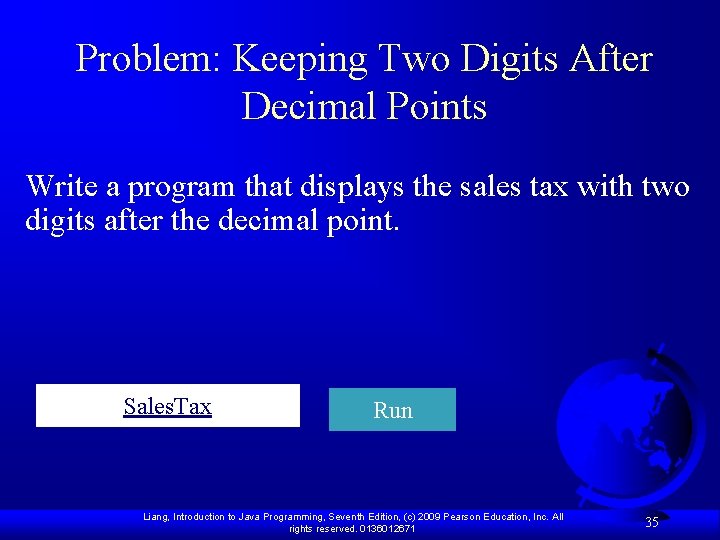 Problem: Keeping Two Digits After Decimal Points Write a program that displays the sales