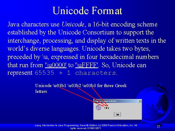 Unicode Format Java characters use Unicode, a 16 -bit encoding scheme established by the