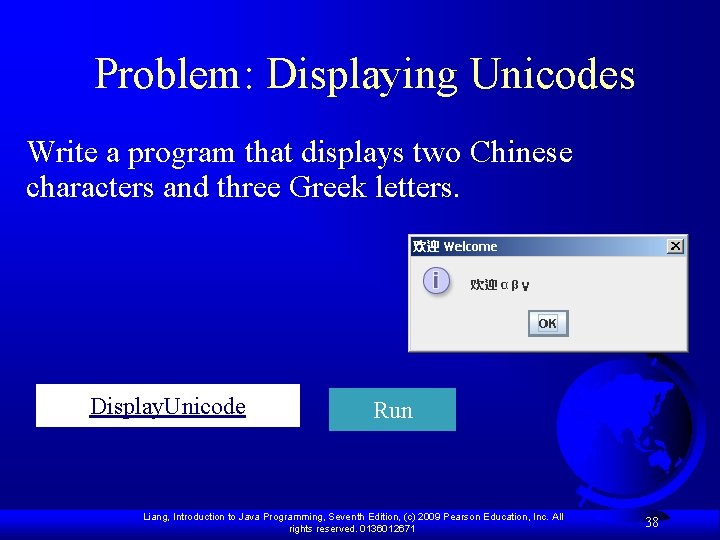 Problem: Displaying Unicodes Write a program that displays two Chinese characters and three Greek