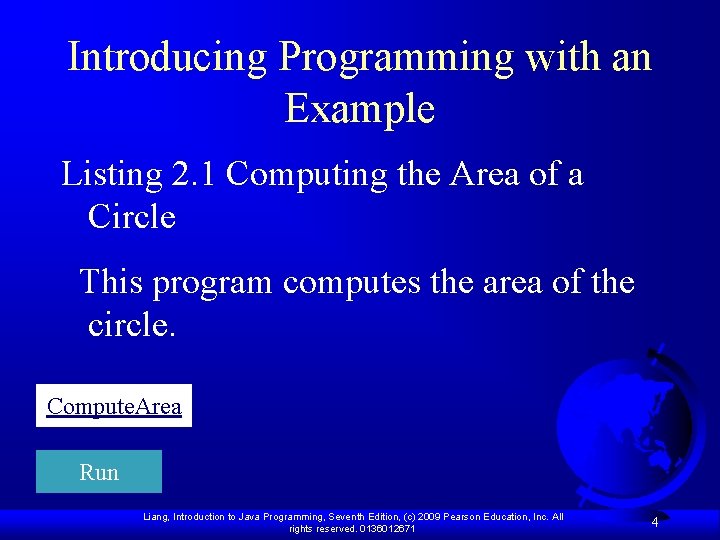 Introducing Programming with an Example Listing 2. 1 Computing the Area of a Circle