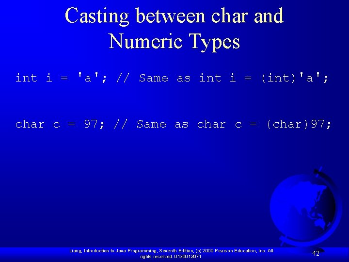 Casting between char and Numeric Types int i = 'a'; // Same as int