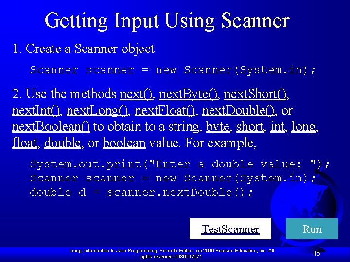 Getting Input Using Scanner 1. Create a Scanner object Scanner scanner = new Scanner(System.