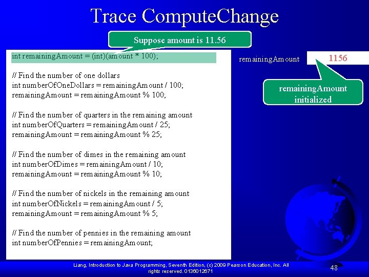 Trace Compute. Change Suppose amount is 11. 56 int remaining. Amount = (int)(amount *