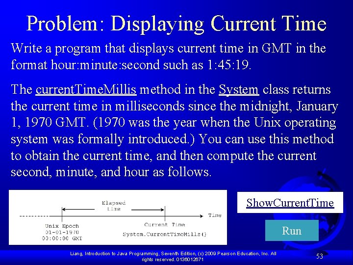 Problem: Displaying Current Time Write a program that displays current time in GMT in