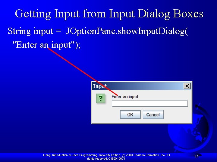 Getting Input from Input Dialog Boxes String input = JOption. Pane. show. Input. Dialog(