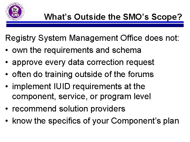 What’s Outside the SMO’s Scope? Registry System Management Office does not: • own the