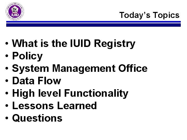 Today’s Topics • • What is the IUID Registry Policy System Management Office Data