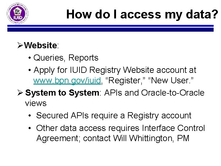 How do I access my data? ØWebsite: • Queries, Reports • Apply for IUID