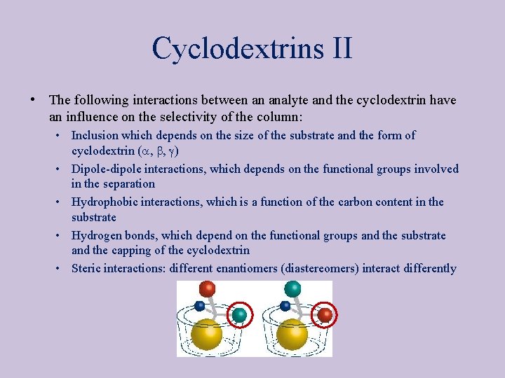 Cyclodextrins II • The following interactions between an analyte and the cyclodextrin have an