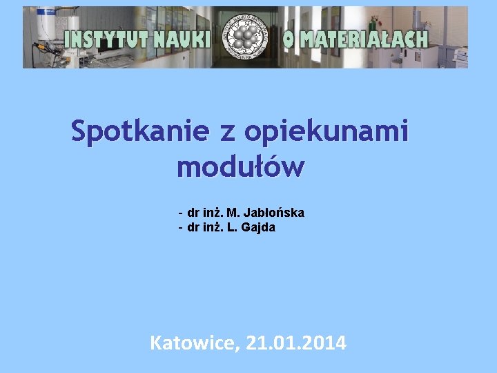 Spotkanie z opiekunami modułów - dr inż. M. Jabłońska - dr inż. L. Gajda