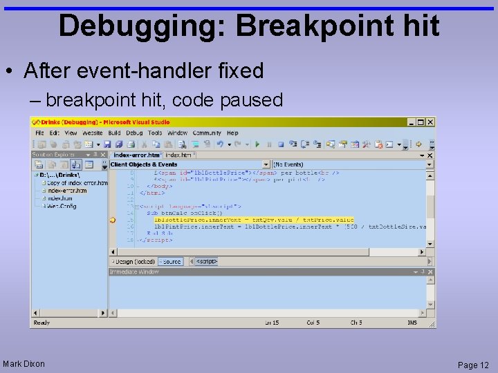 Debugging: Breakpoint hit • After event-handler fixed – breakpoint hit, code paused Mark Dixon