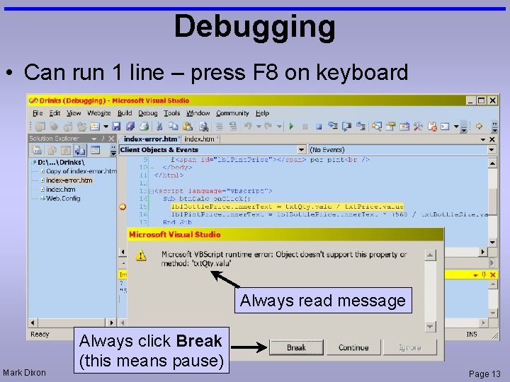 Debugging • Can run 1 line – press F 8 on keyboard Always read