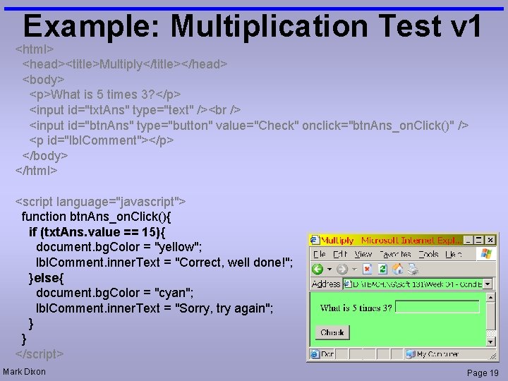 Example: Multiplication Test v 1 <html> <head><title>Multiply</title></head> <body> <p>What is 5 times 3? </p>