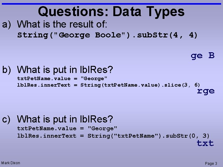 Questions: Data Types a) What is the result of: String("George Boole"). sub. Str(4, 4)