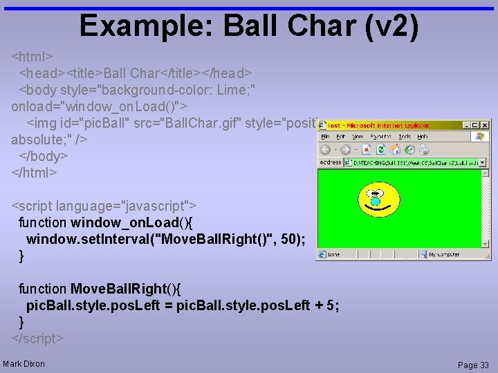 Example: Ball Char (v 2) <html> <head><title>Ball Char</title></head> <body style="background-color: Lime; " onload="window_on. Load()">