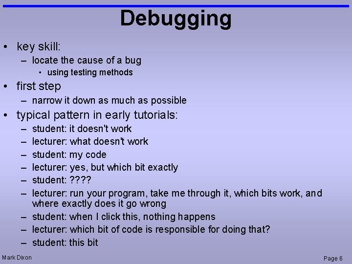 Debugging • key skill: – locate the cause of a bug • using testing
