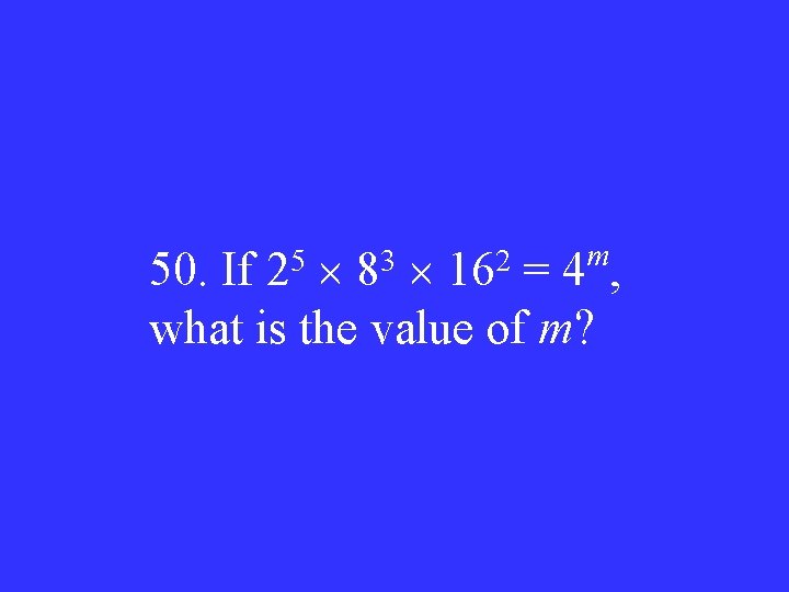 50. If =4 , what is the value of m? 25 83 162 m