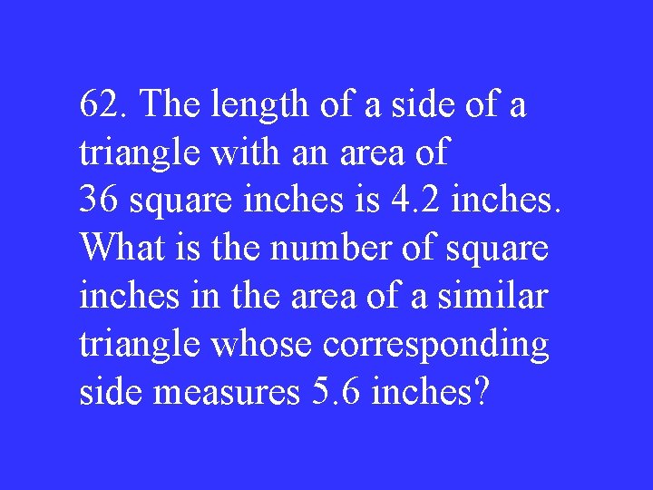 62. The length of a side of a triangle with an area of 36