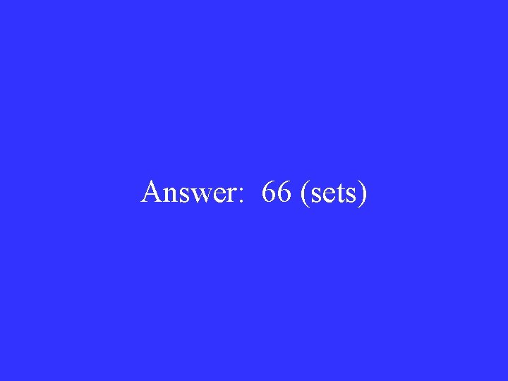 Answer: 66 (sets) 