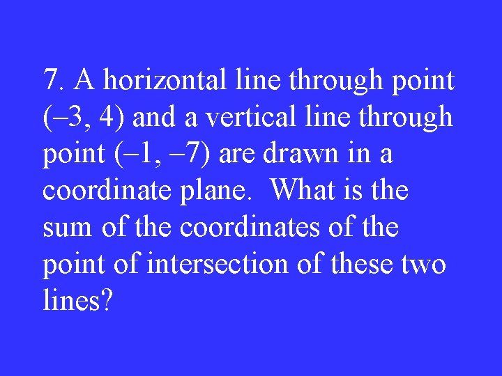 7. A horizontal line through point (– 3, 4) and a vertical line through
