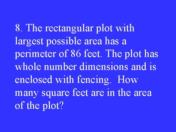 8. The rectangular plot with largest possible area has a perimeter of 86 feet.