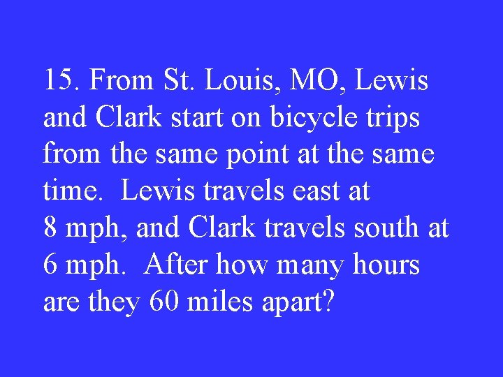 15. From St. Louis, MO, Lewis and Clark start on bicycle trips from the