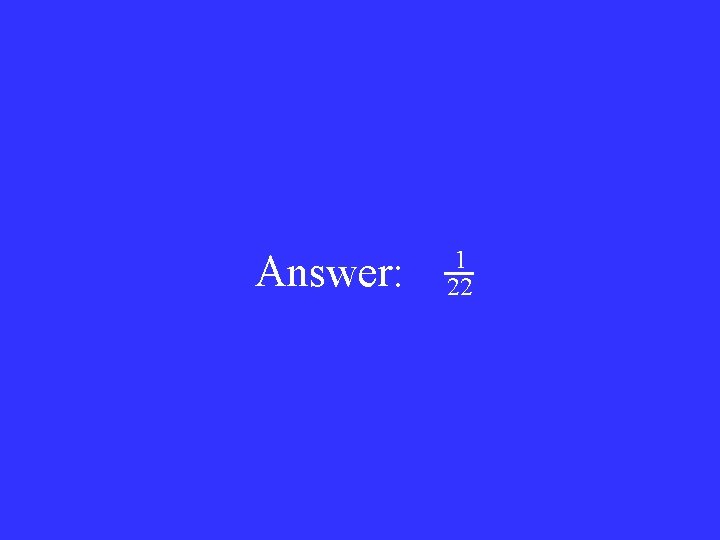 Answer: 1 22 