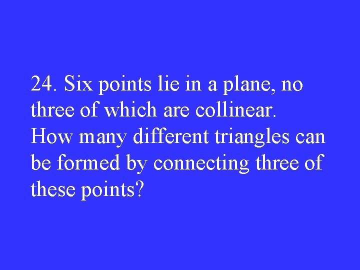 24. Six points lie in a plane, no three of which are collinear. How