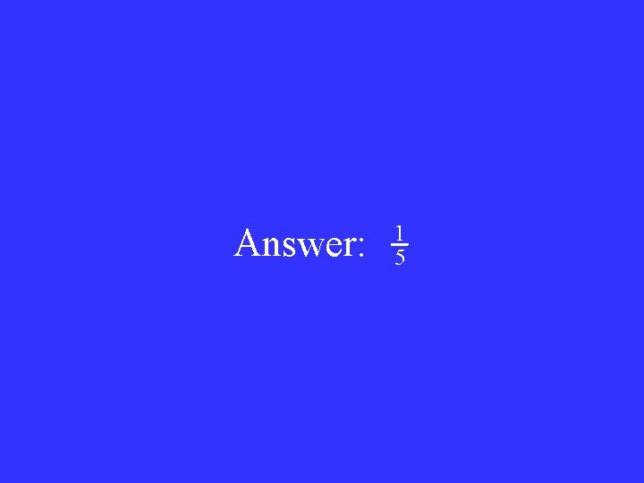 Answer: 1 5 