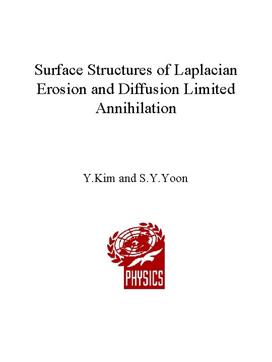 Surface Structures of Laplacian Erosion and Diffusion Limited Annihilation Y. Kim and S. Y.